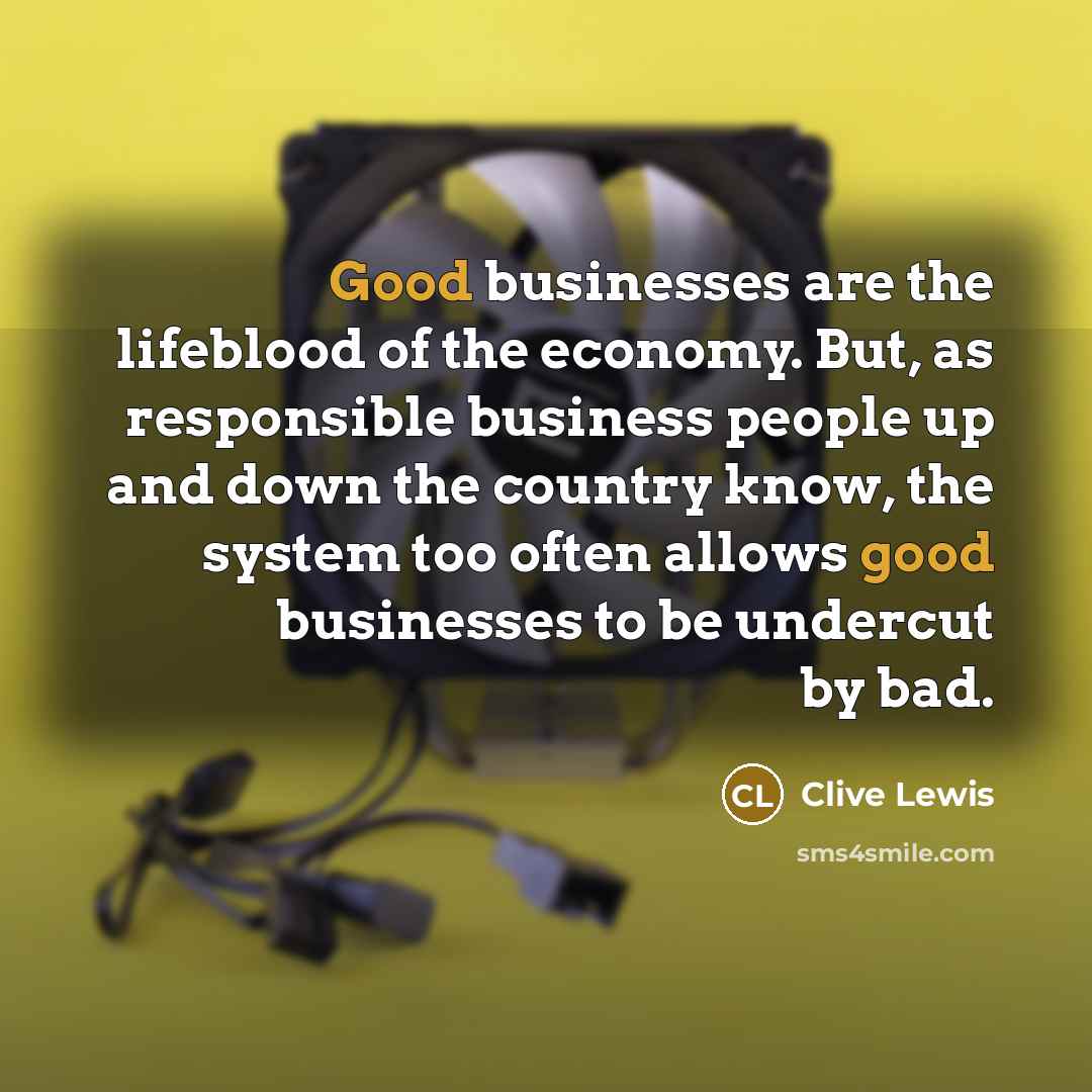 “Good businesses are the lifeblood of the economy. But, as…” quote by Clive Lewis