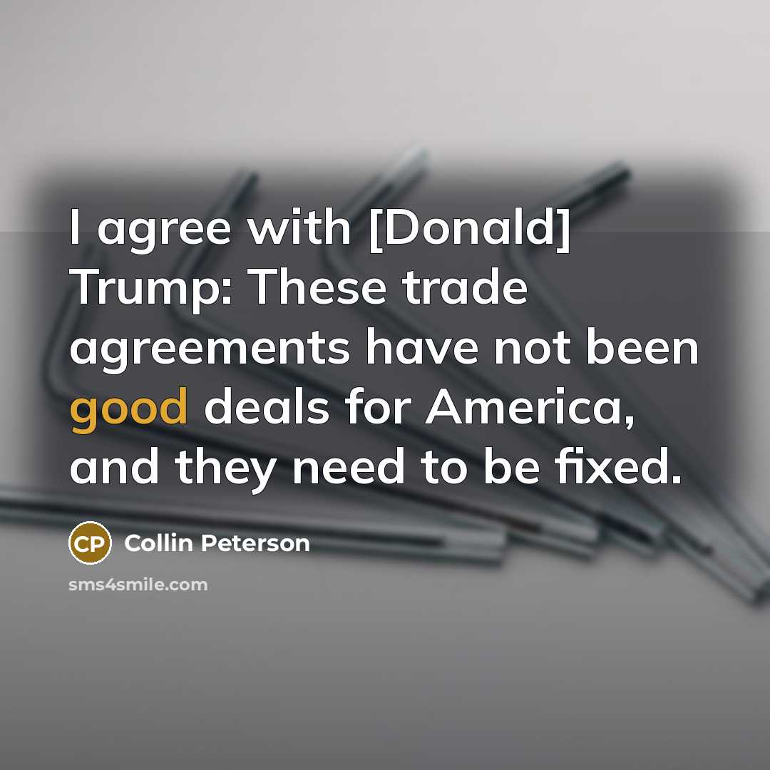 “I agree with [Donald] Trump: These trade agreements have not…” quote by Collin Peterson