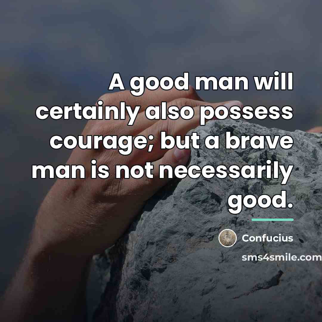 “A good man will certainly also possess courage; but a…” quote by Confucius