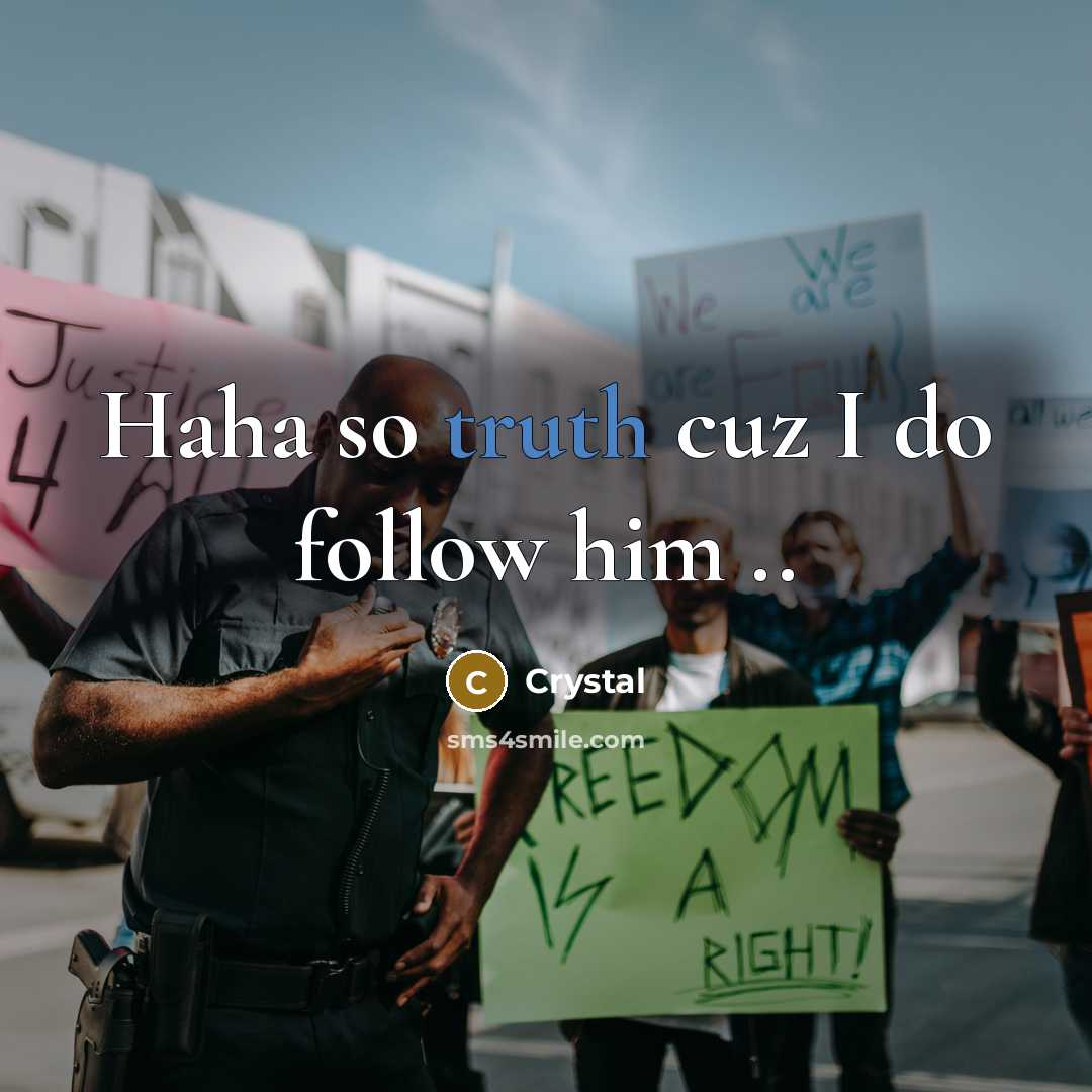 “Haha so truth cuz I do follow him ..…” quote by Crystal