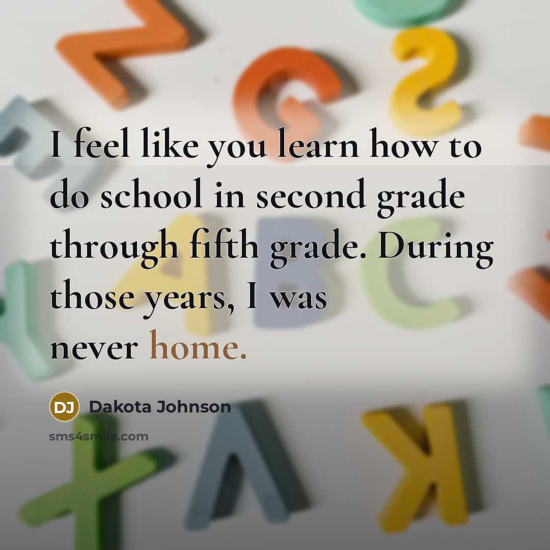 “I feel like you learn how to do school in…” quote by Dakota Johnson