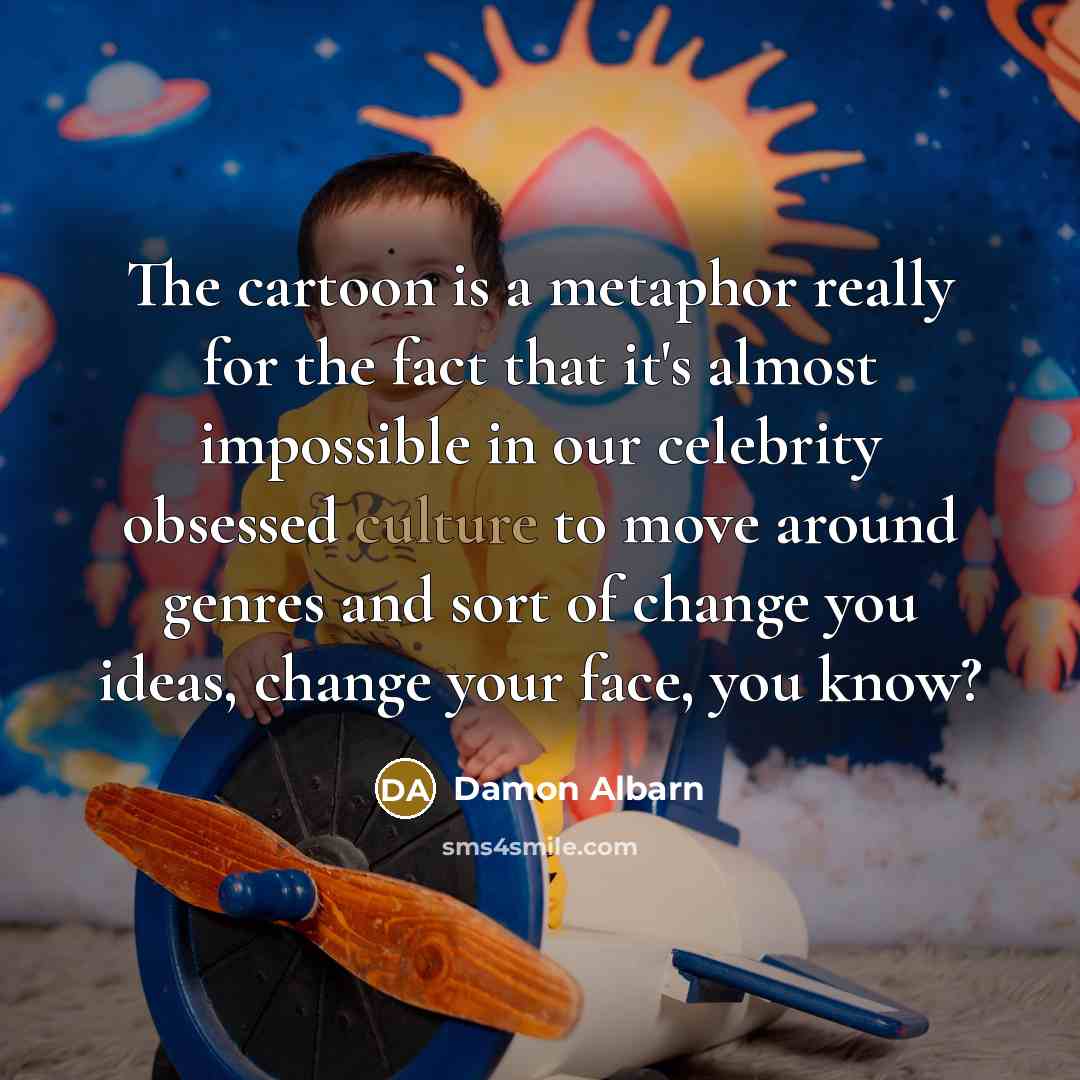 “The cartoon is a metaphor really for the fact that…” quote by Damon Albarn