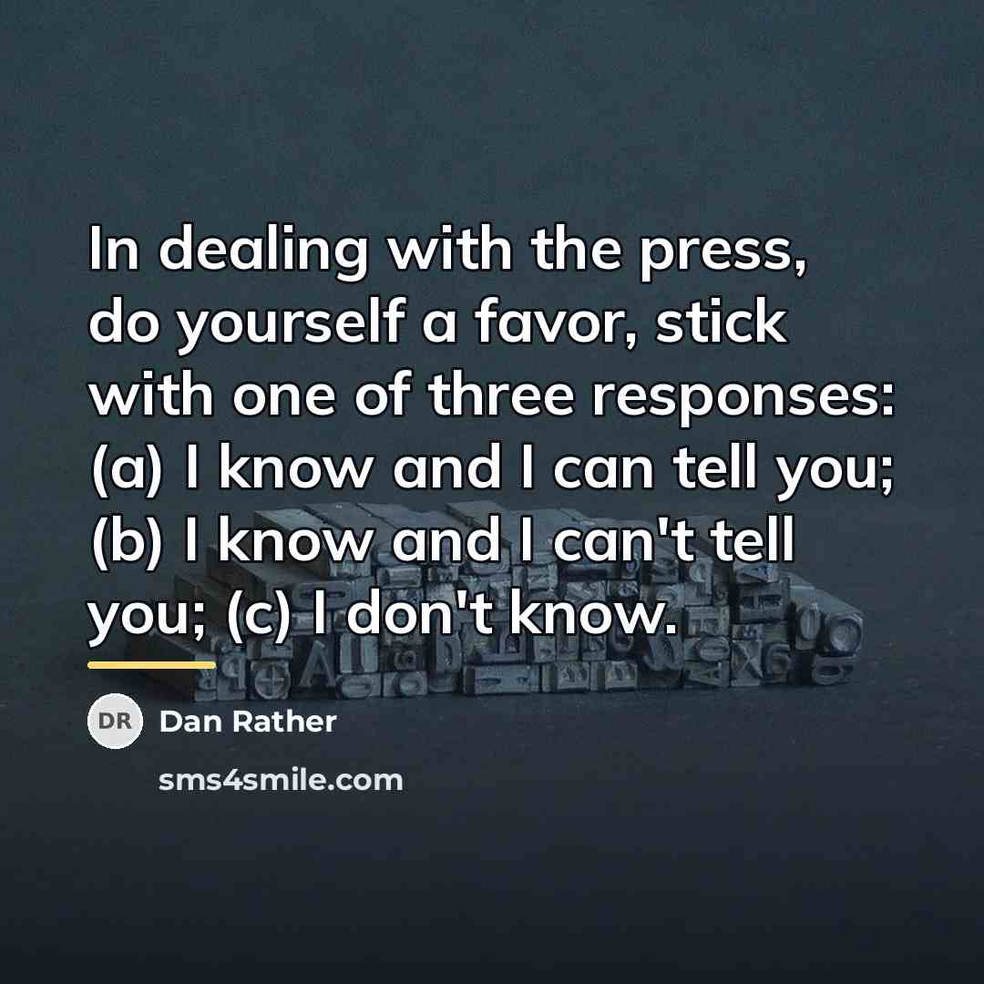 “In dealing with the press, do yourself a favor, stick…” quote by Dan Rather
