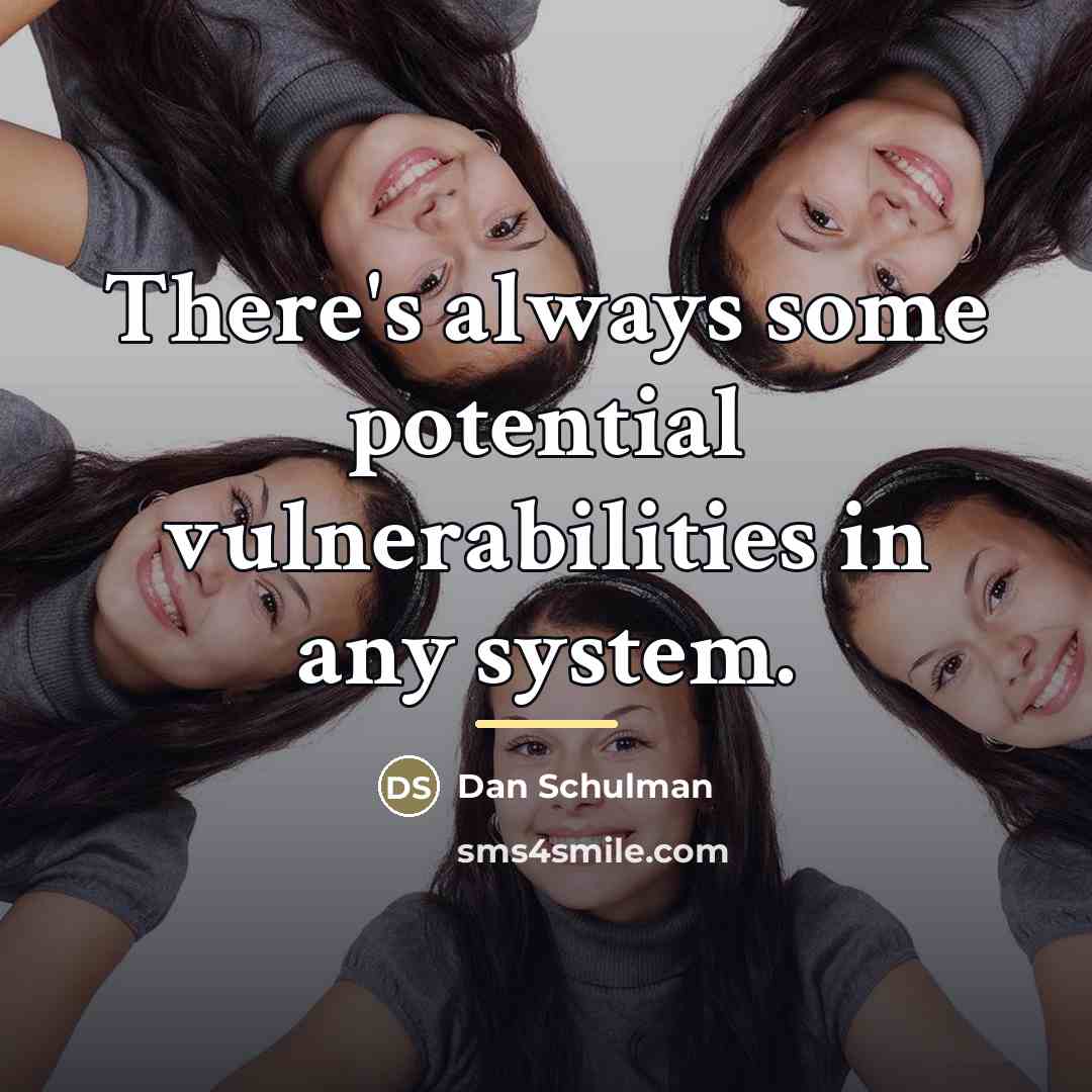 “There's always some potential vulnerabilities in any system.…” quote by Dan Schulman