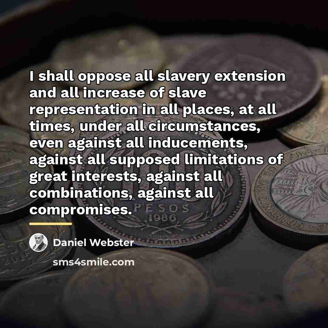 “I shall oppose all slavery extension and all increase of…” quote by Daniel Webster