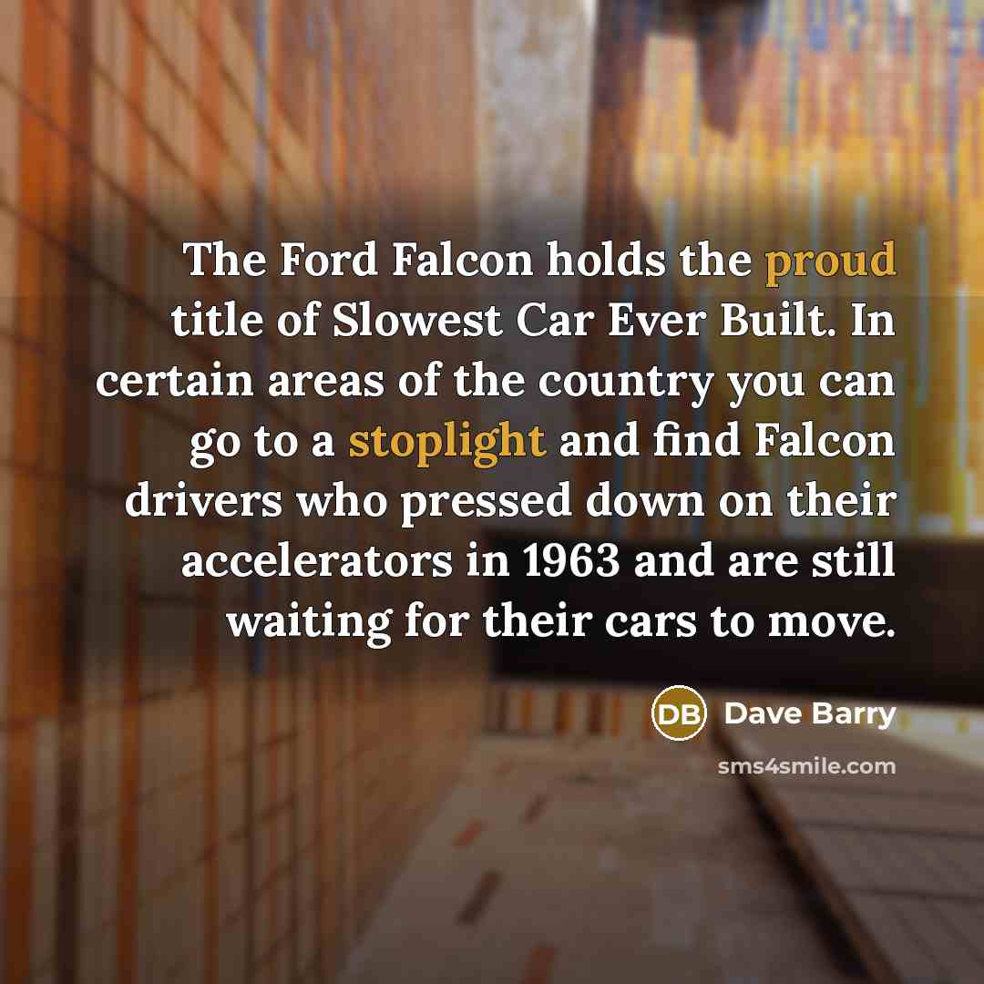 “The Ford Falcon holds the proud title of Slowest Car…” quote by Dave Barry