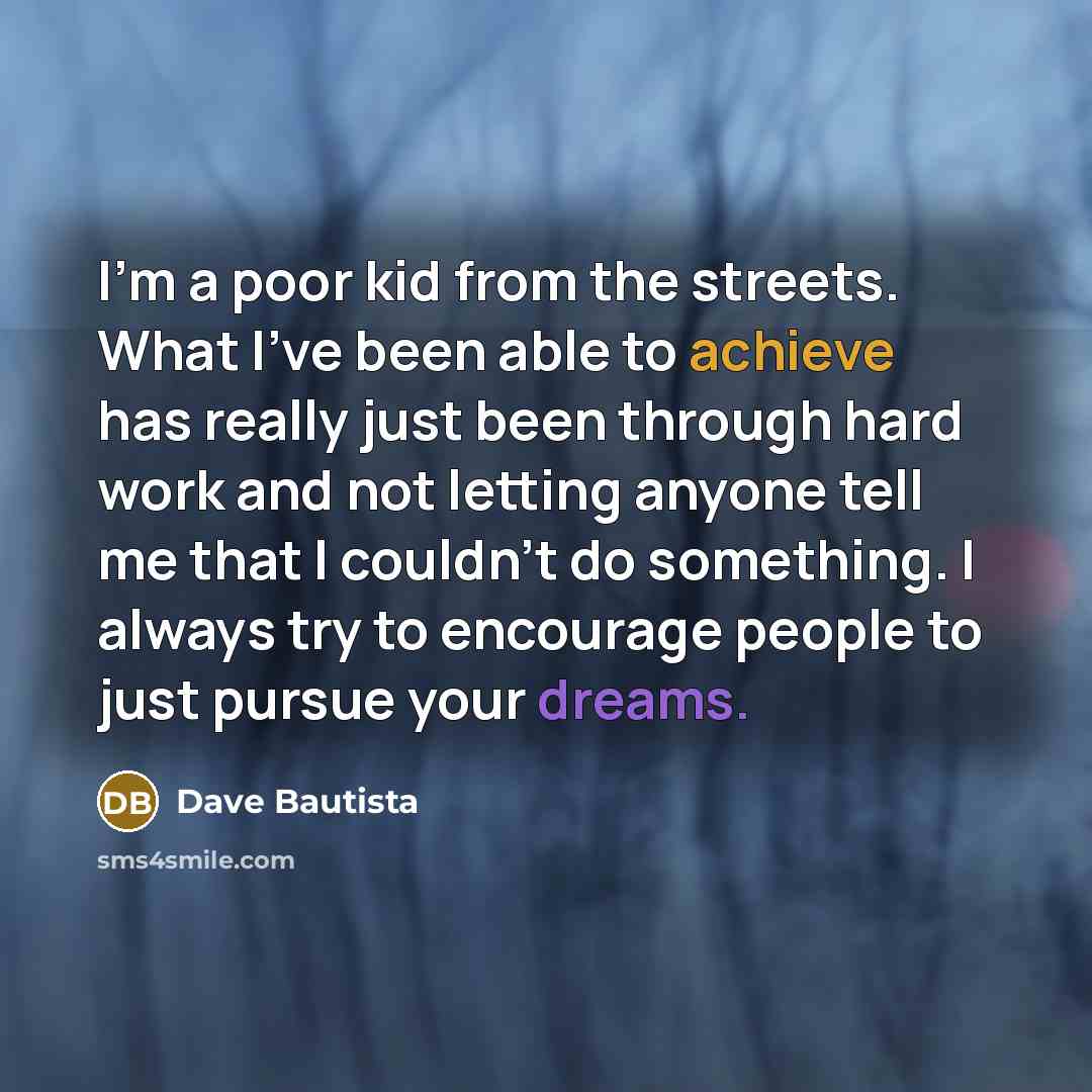 “I'm a poor kid from the streets. What I've been…” quote by Dave Bautista