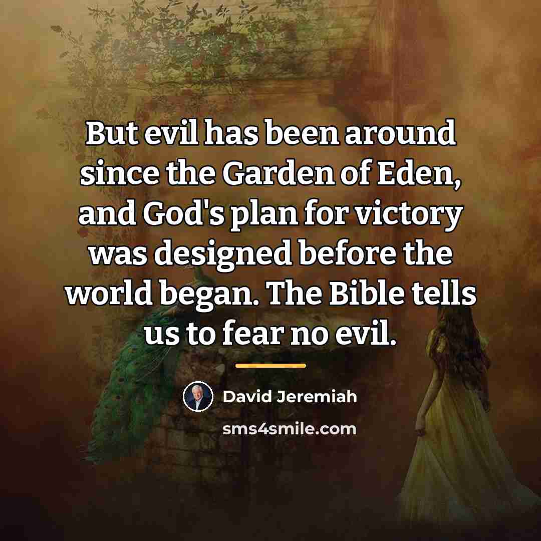 “But evil has been around since the Garden of Eden,…” quote by David Jeremiah