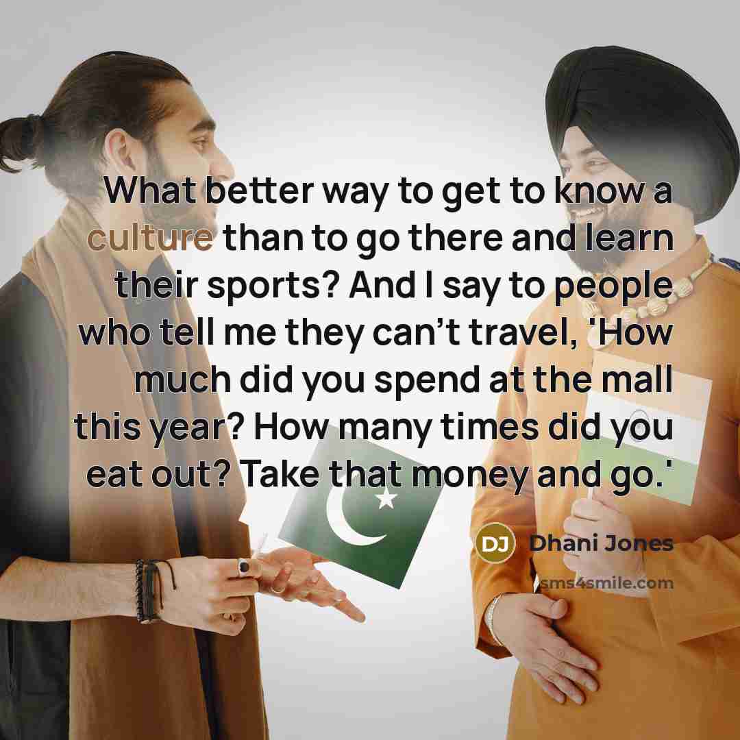 “What better way to get to know a culture than…” quote by Dhani Jones