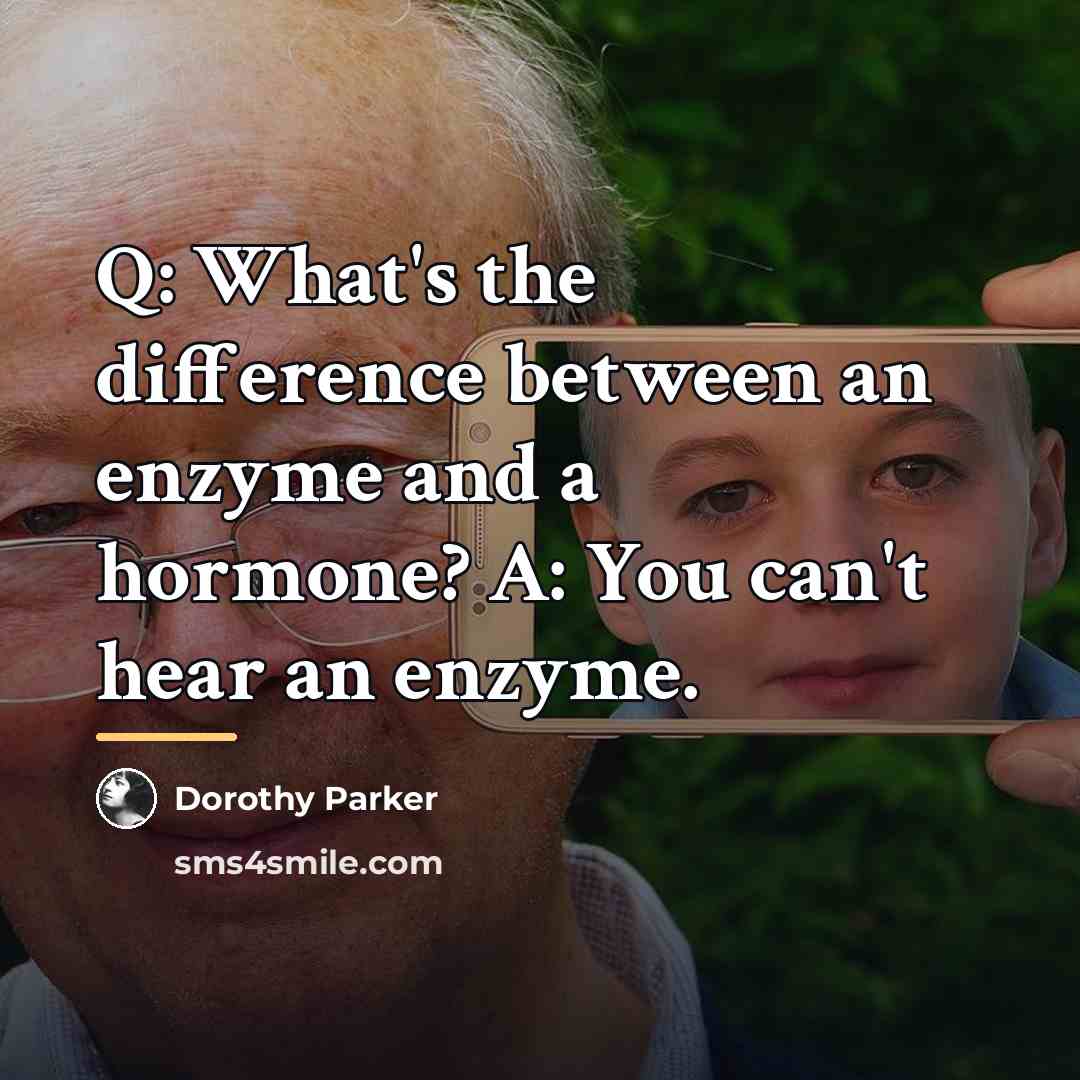“Q: What's the difference between an enzyme and a hormone?…” quote by Dorothy Parker
