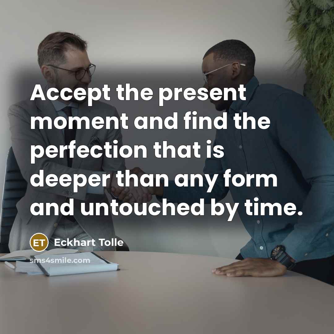 “Accept the present moment and find the perfection that is…” quote by Eckhart Tolle