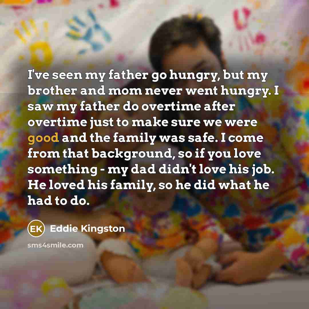 “I've seen my father go hungry, but my brother and…” quote by Eddie Kingston