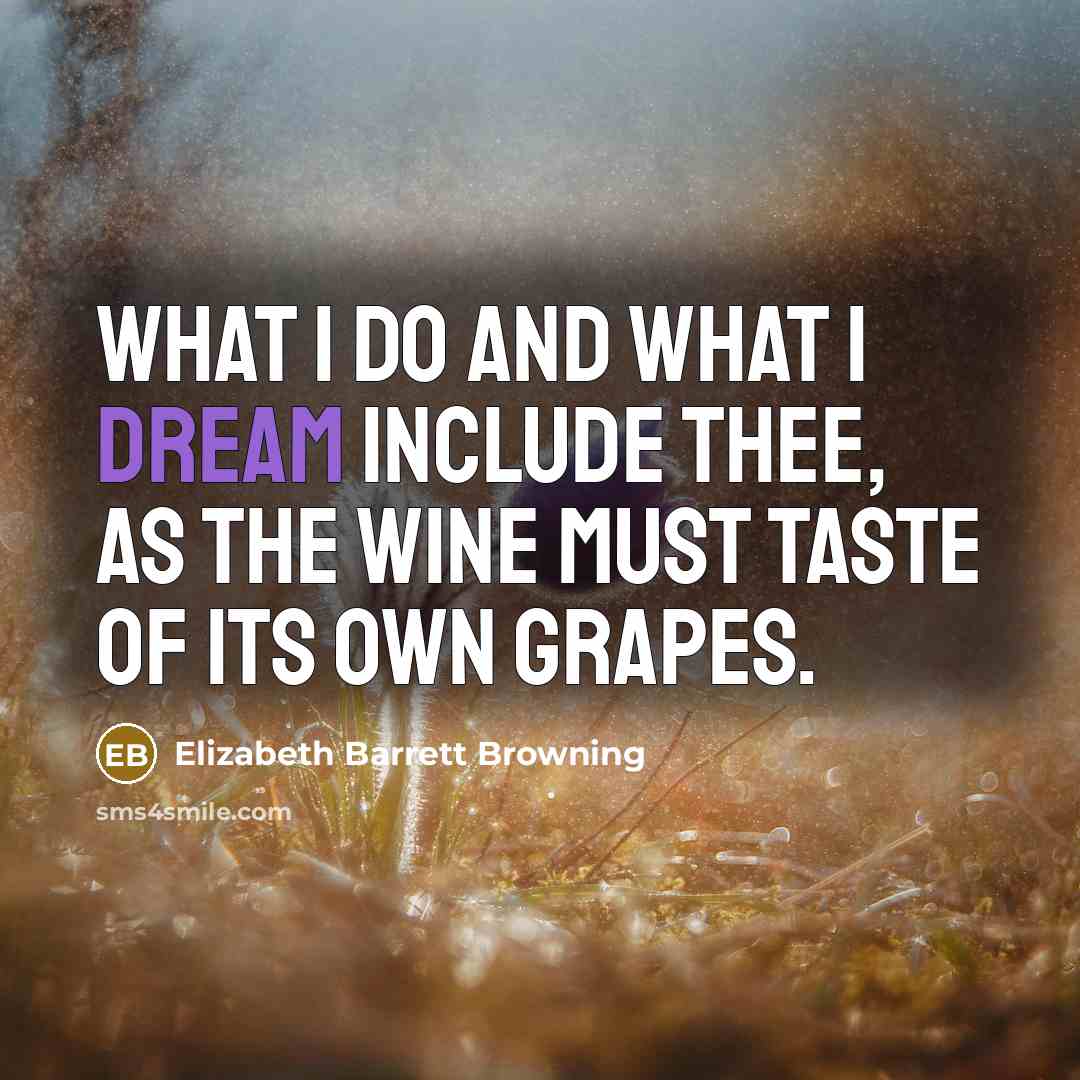 “What I do and what I dream include thee, as…” quote by Elizabeth Barrett Browning