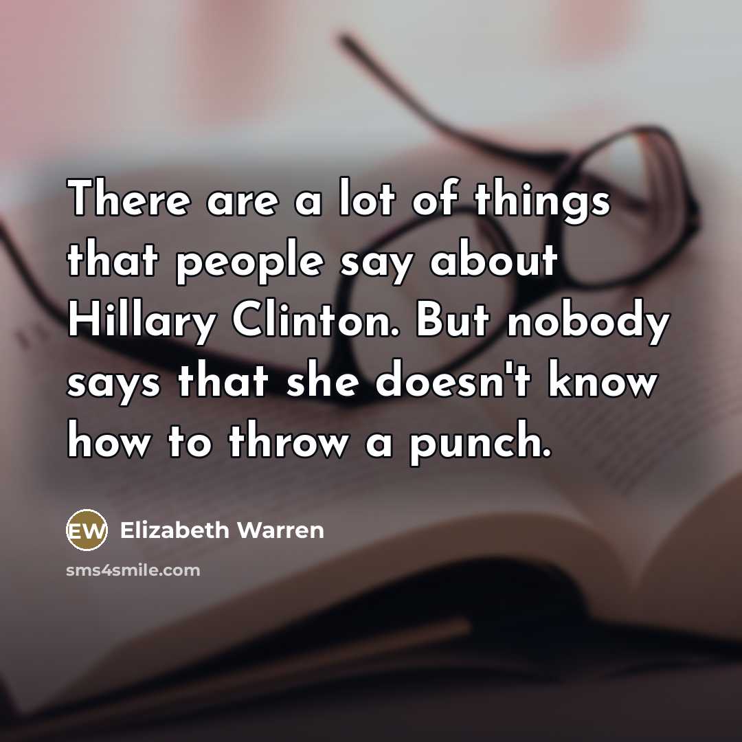 “There are a lot of things that people say about…” quote by Elizabeth Warren