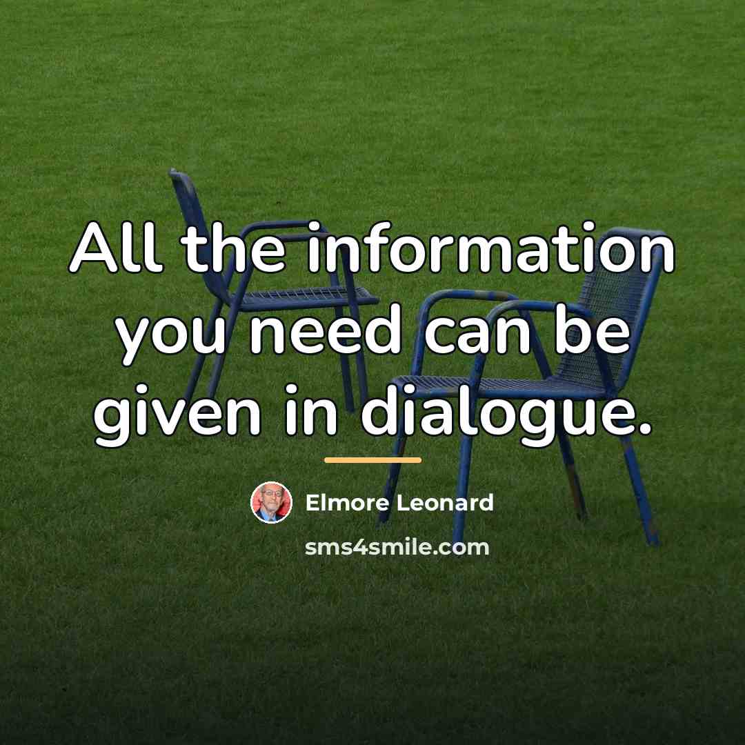 “All the information you need can be given in dialogue.…” quote by Elmore Leonard