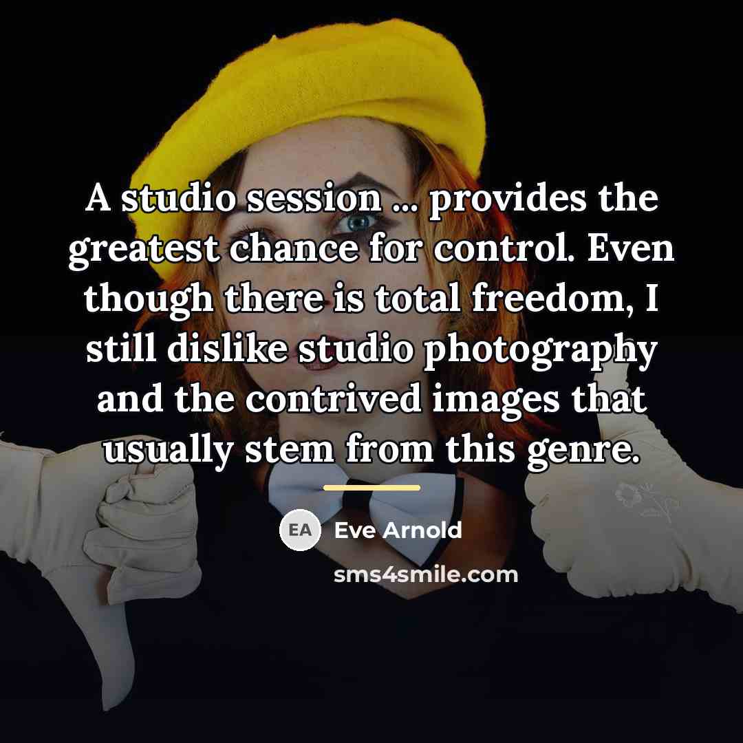 “A studio session ... provides the greatest chance for control.…” quote by Eve Arnold