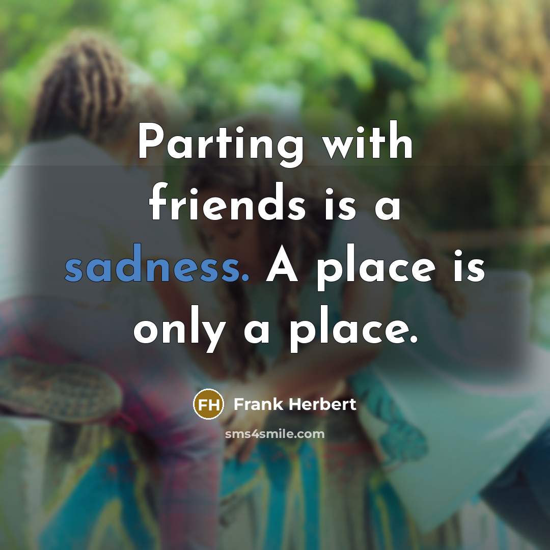 “Parting with friends is a sadness. A place is only…” quote by Frank Herbert