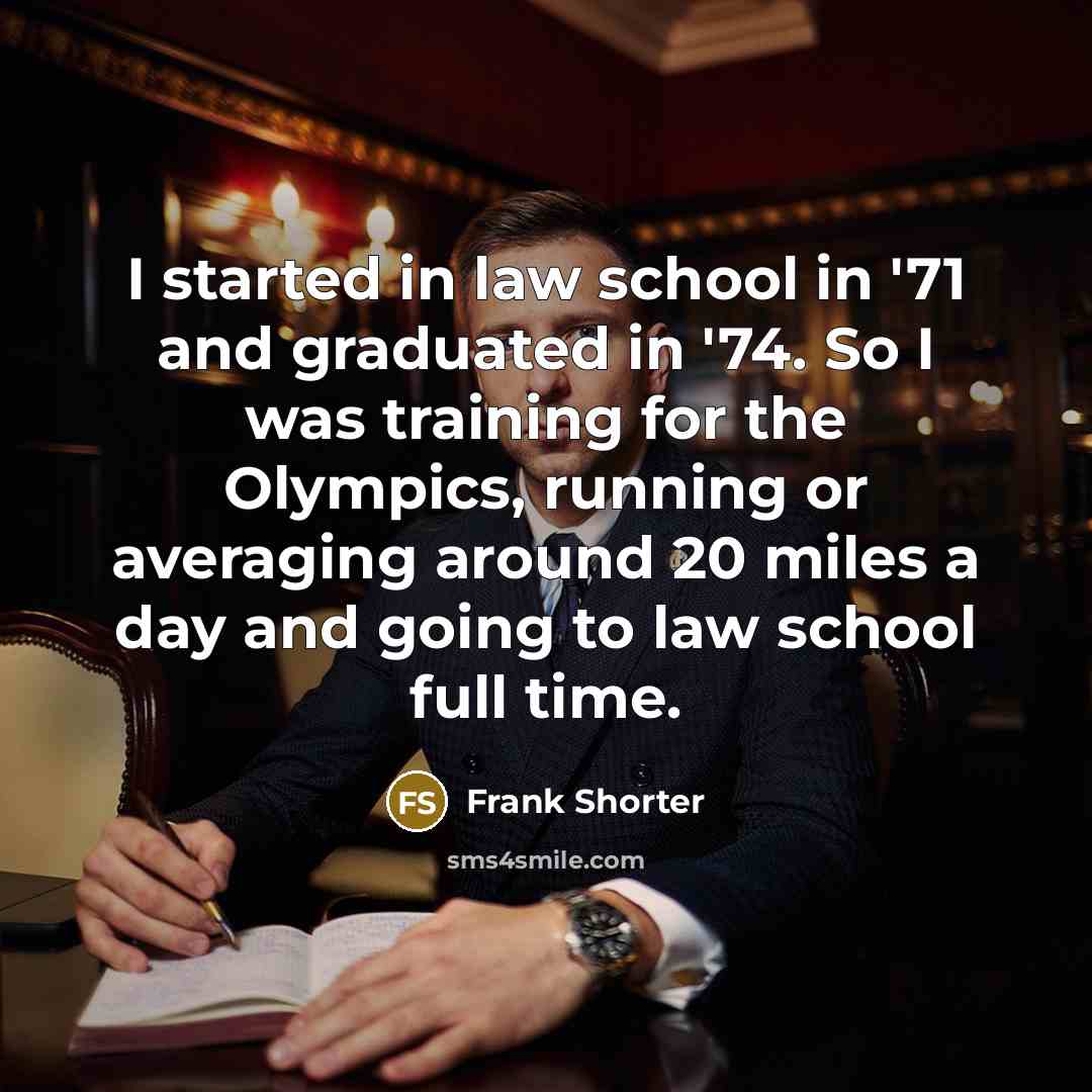 “I started in law school in '71 and graduated in…” quote by Frank Shorter