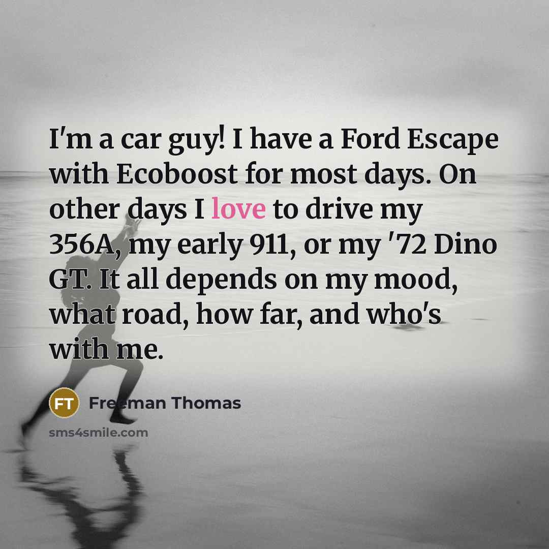 “I'm a car guy! I have a Ford Escape with…” quote by Freeman Thomas