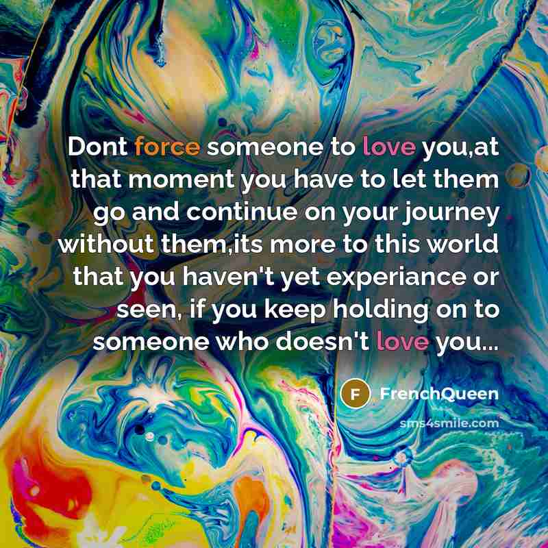 “Dont force someone to love you,at that moment you have…” quote by Frenchqueen