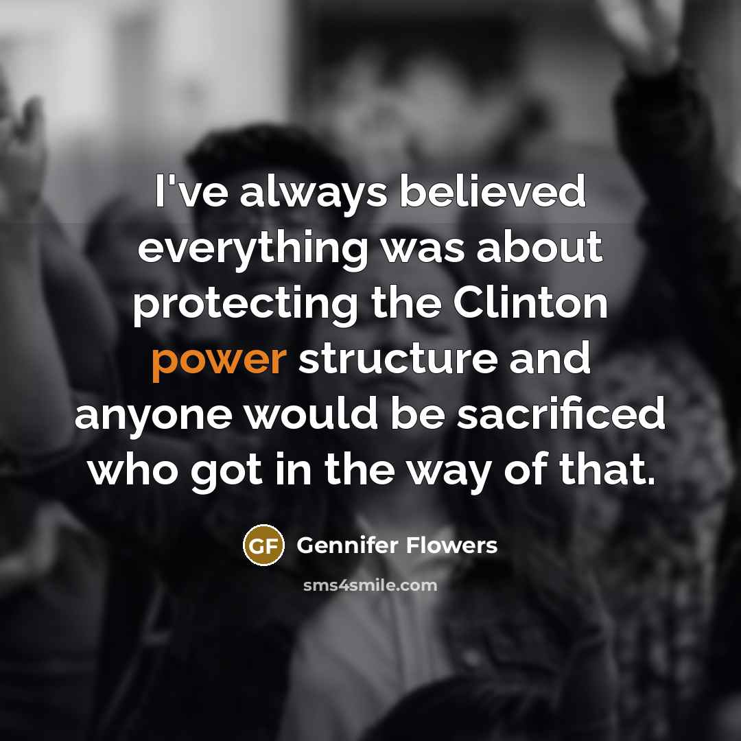 “I've always believed everything was about protecting the Clinton power…” quote by Gennifer Flowers