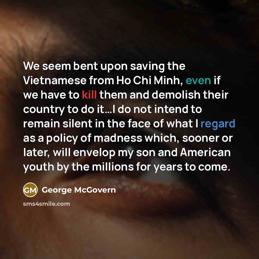 “We seem bent upon saving the Vietnamese from Ho Chi…” quote by George McGovern