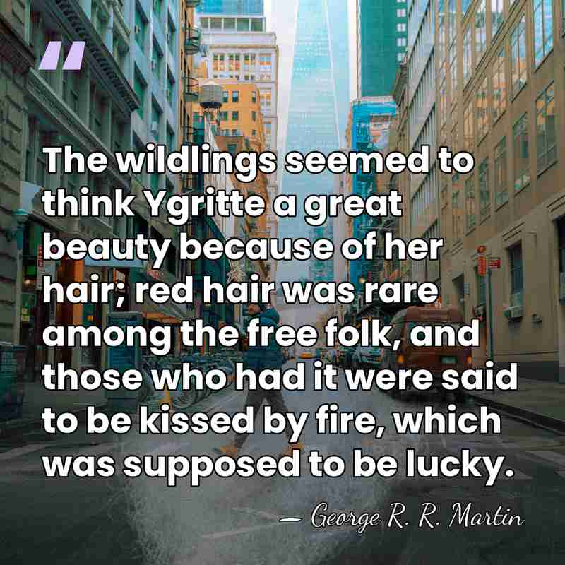 The wildlings seemed to think Ygritte a great beauty because of her&hellip; - George R. R. Martin