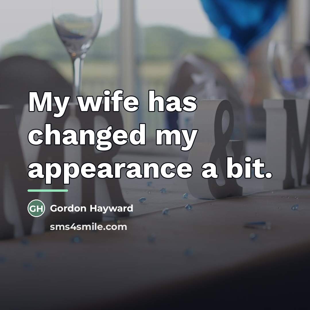 “My wife has changed my appearance a bit.…” quote by Gordon Hayward