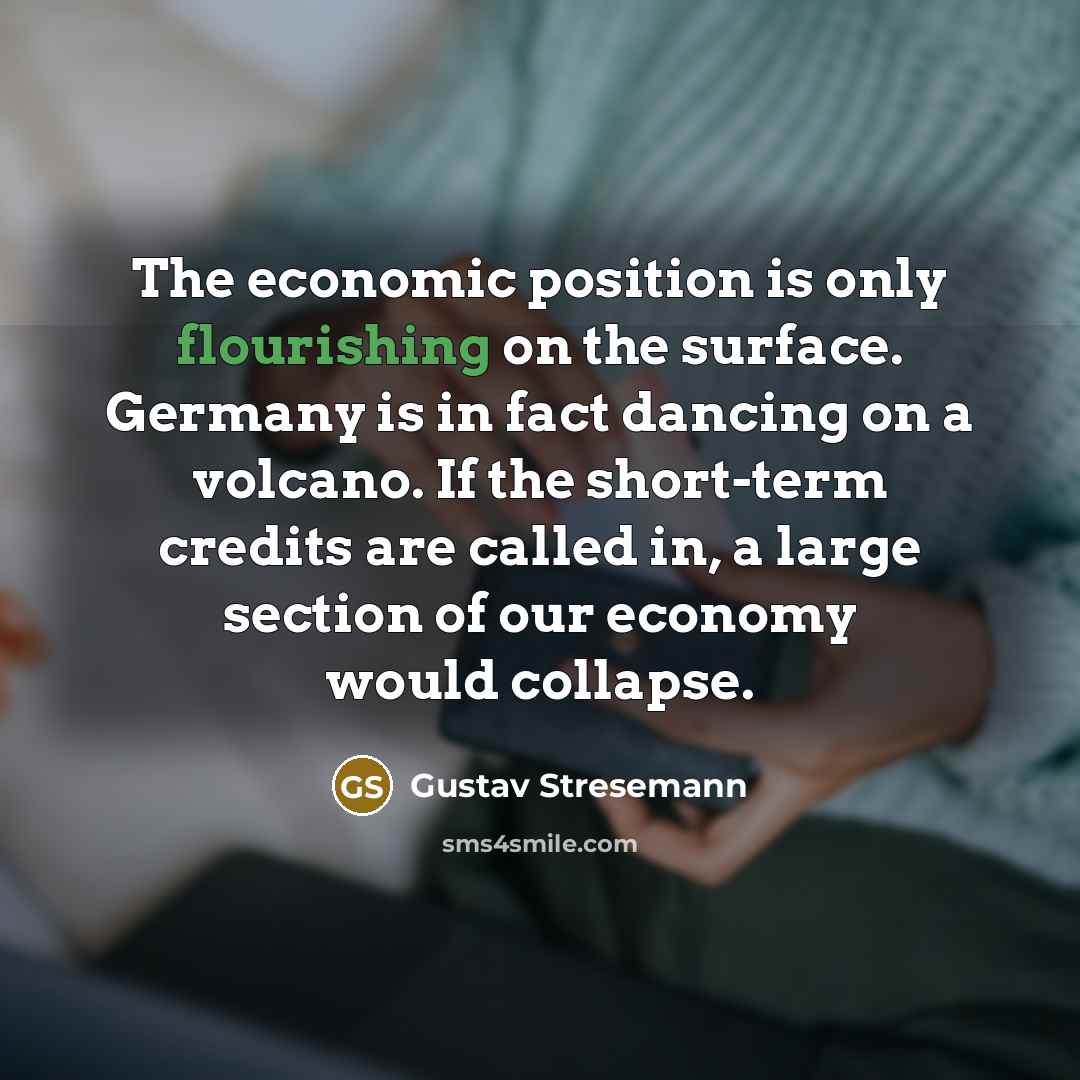 “The economic position is only flourishing on the surface. Germany…” quote by Gustav Stresemann