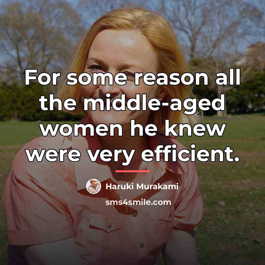 “For some reason all the middle-aged women he knew were…” quote by Haruki Murakami