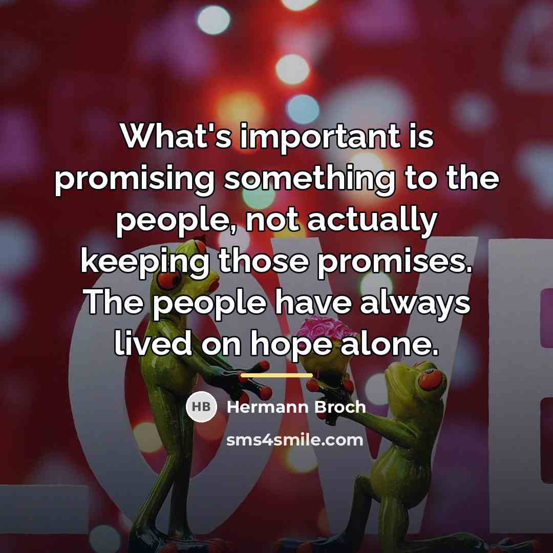 “What's important is promising something to the people, not actually…” quote by Hermann Broch