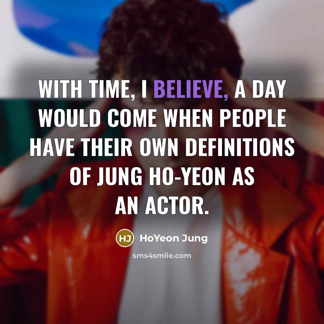 “With time, I believe, a day would come when people…” quote by HoYeon Jung