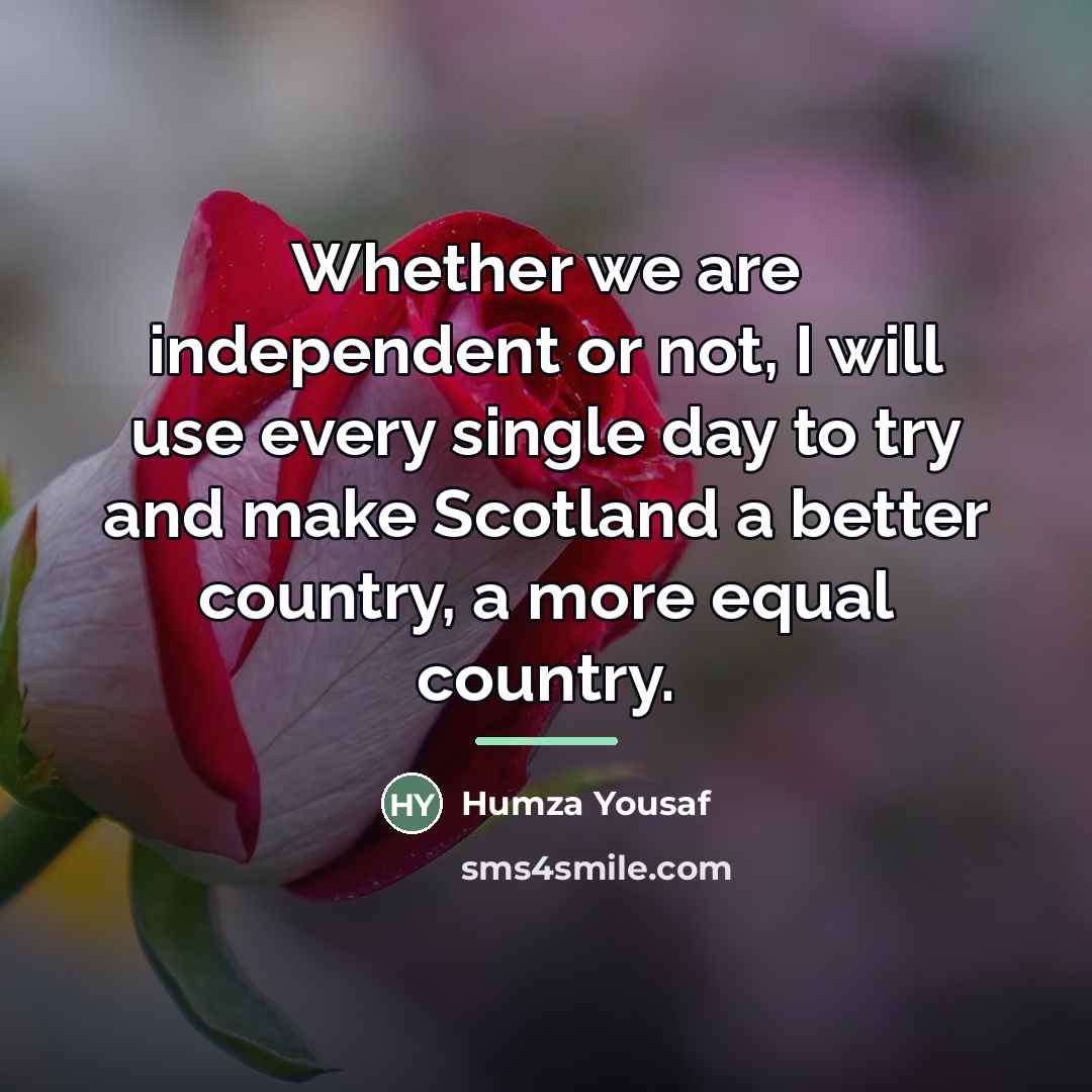 “Whether we are independent or not, I will use every…” quote by Humza Yousaf