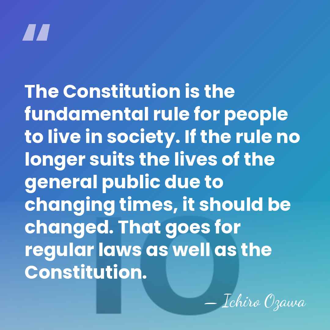 The Constitution is the fundamental rule for people to live in society.&hellip; - Ichiro Ozawa