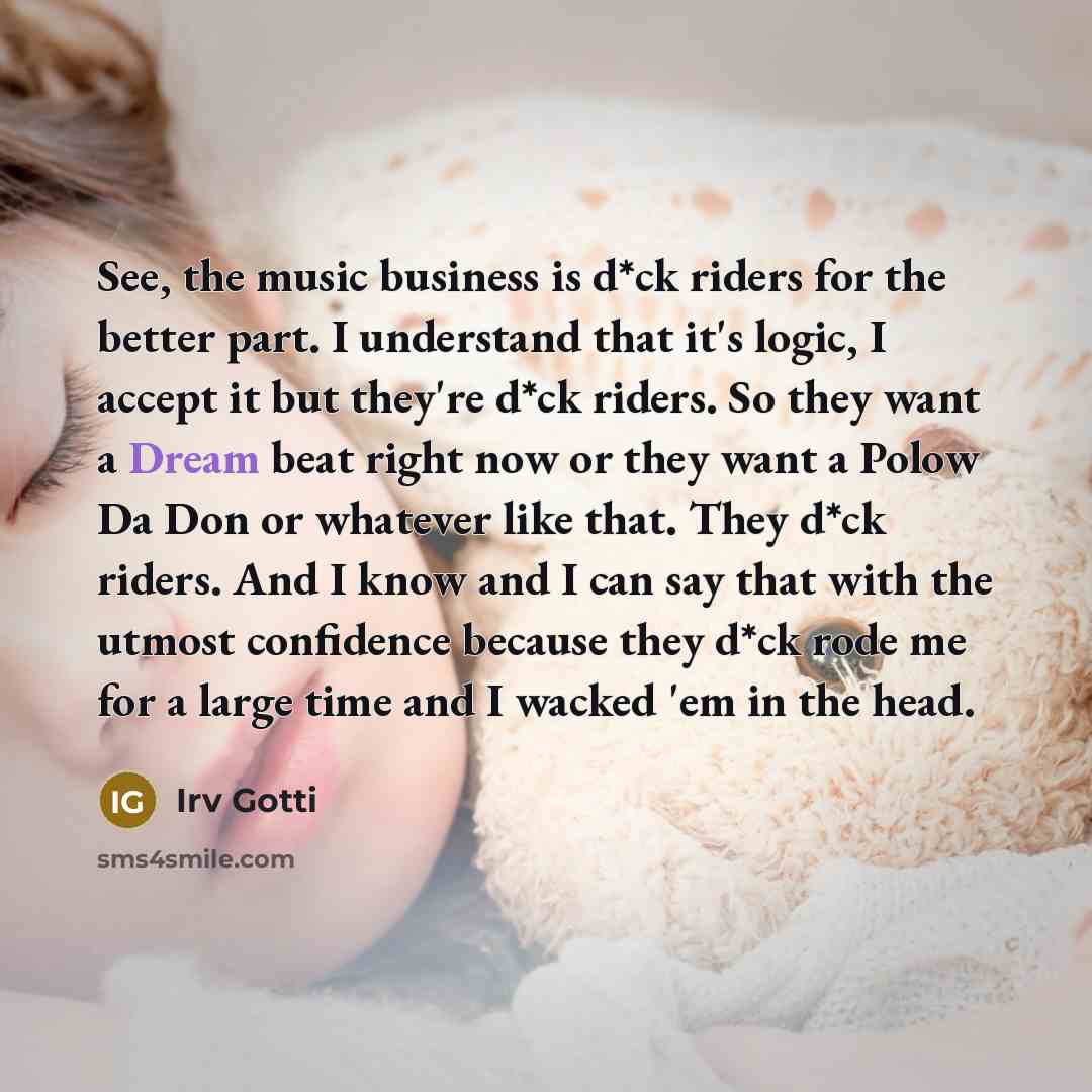 “See, the music business is d*ck riders for the better…” quote by Irv Gotti