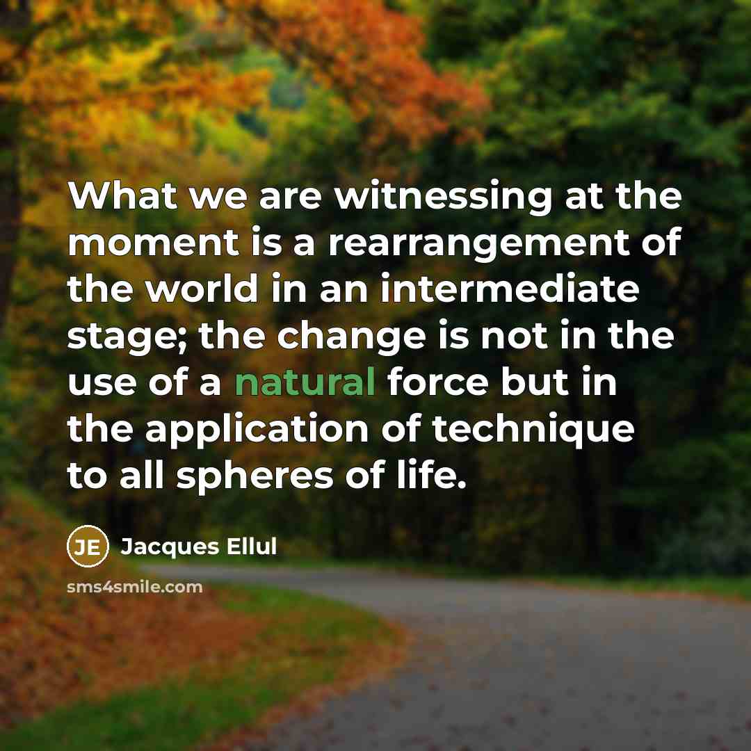 “What we are witnessing at the moment is a rearrangement…” quote by Jacques Ellul