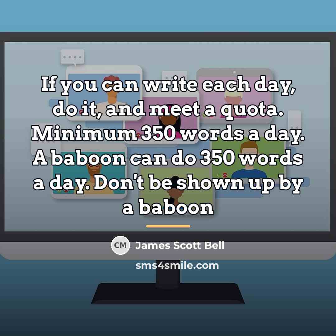 “If you can write each day, do it, and meet…” quote by James Scott Bell