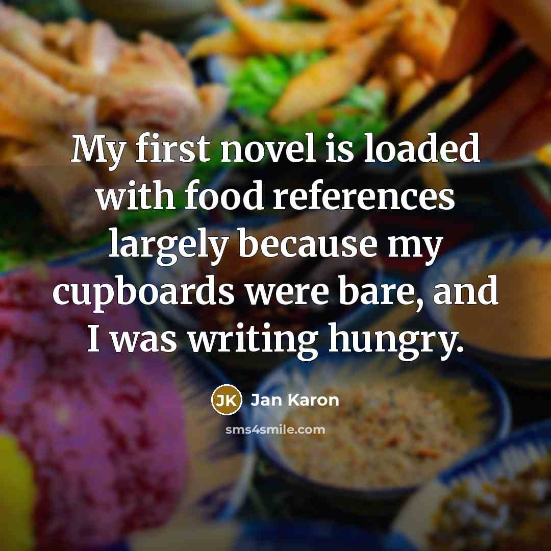 “My first novel is loaded with food references largely because…” quote by Jan Karon