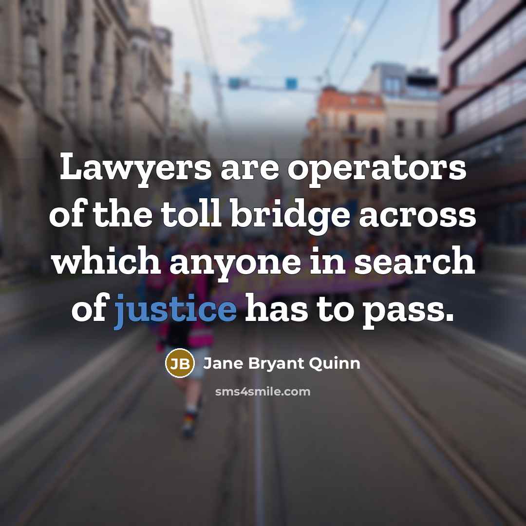 “Lawyers are operators of the toll bridge across which anyone…” quote by Jane Bryant Quinn
