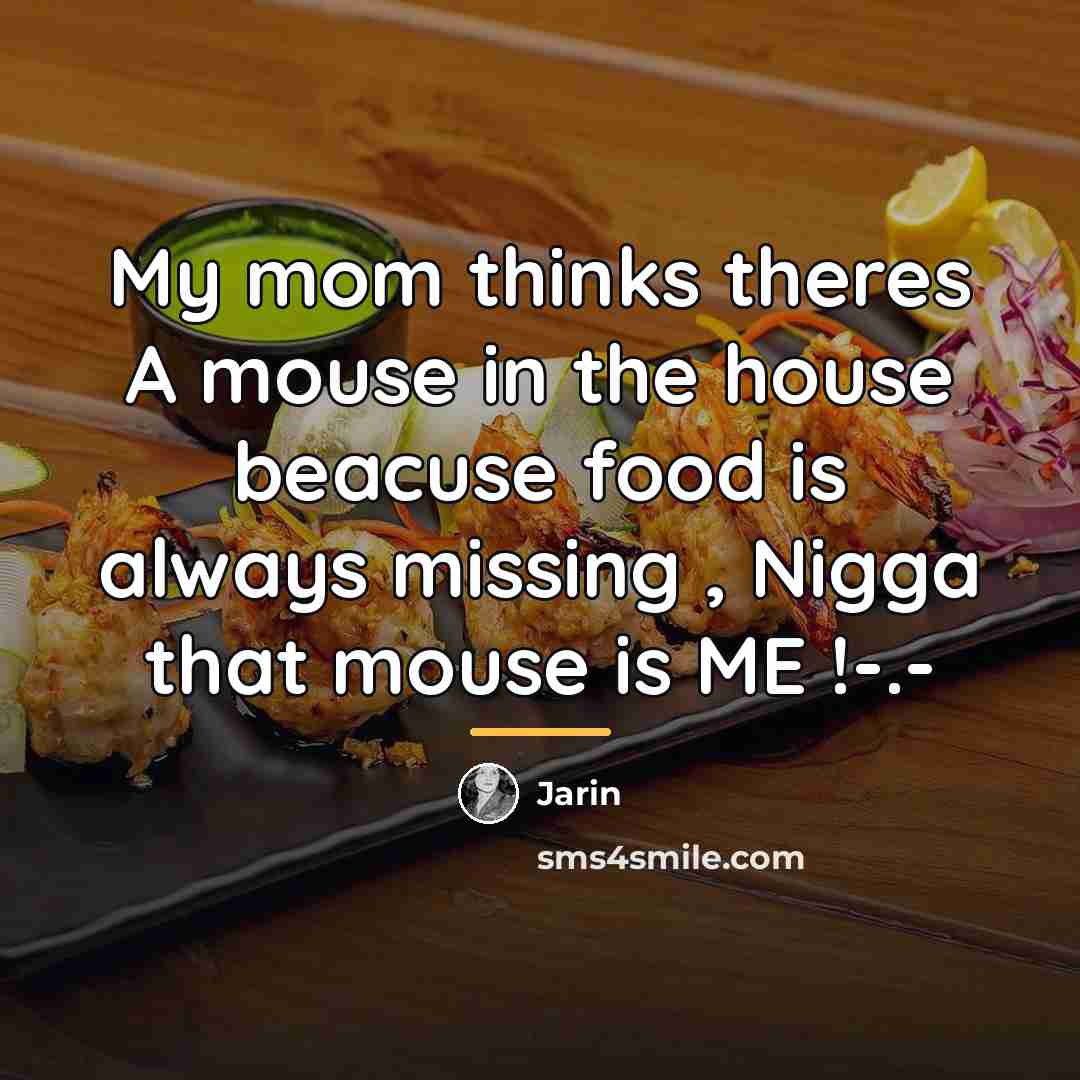 “My mom thinks theres A mouse in the house beacuse…” quote by Jarin