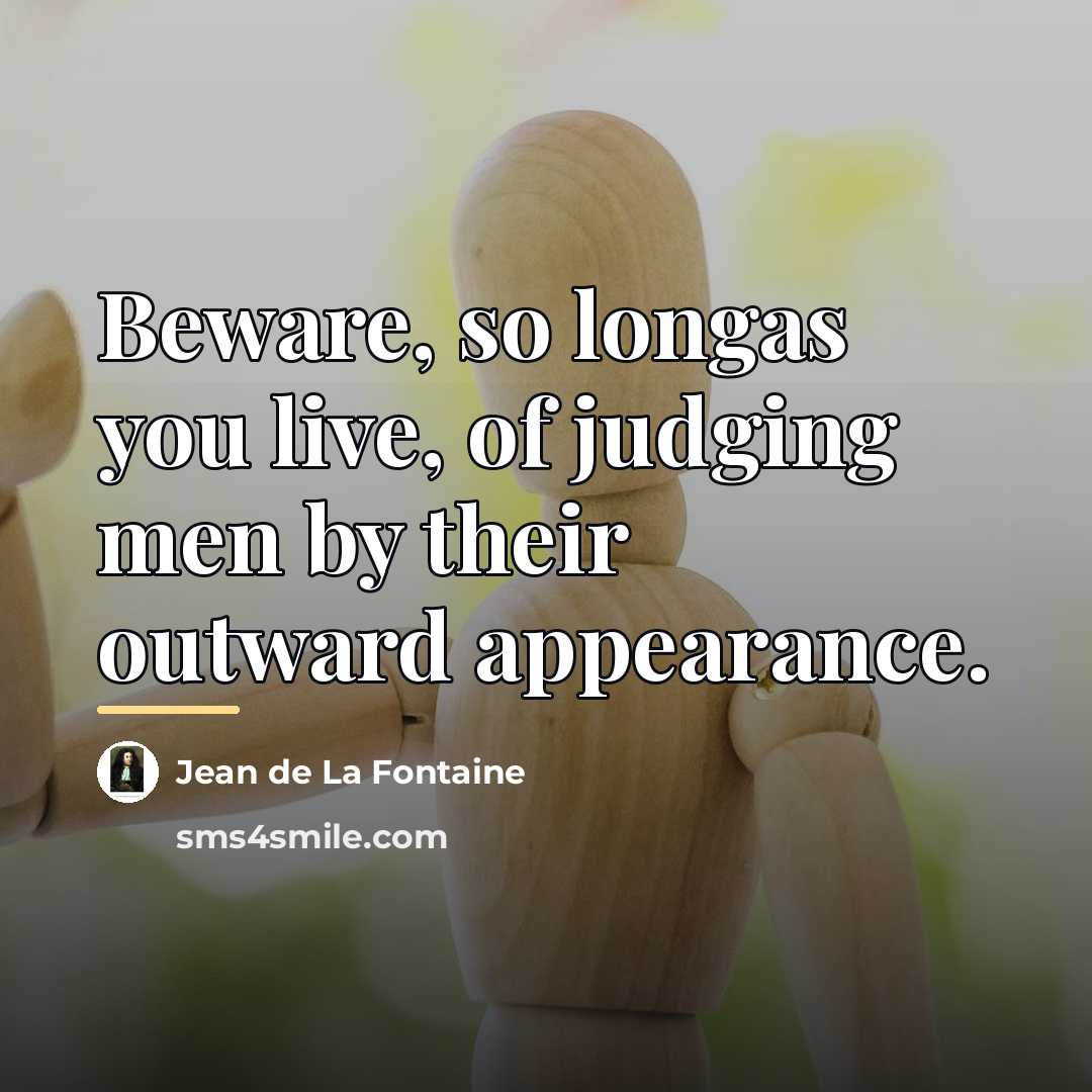 “Beware, so longas you live, of judging men by their…” quote by Jean De La Fontaine