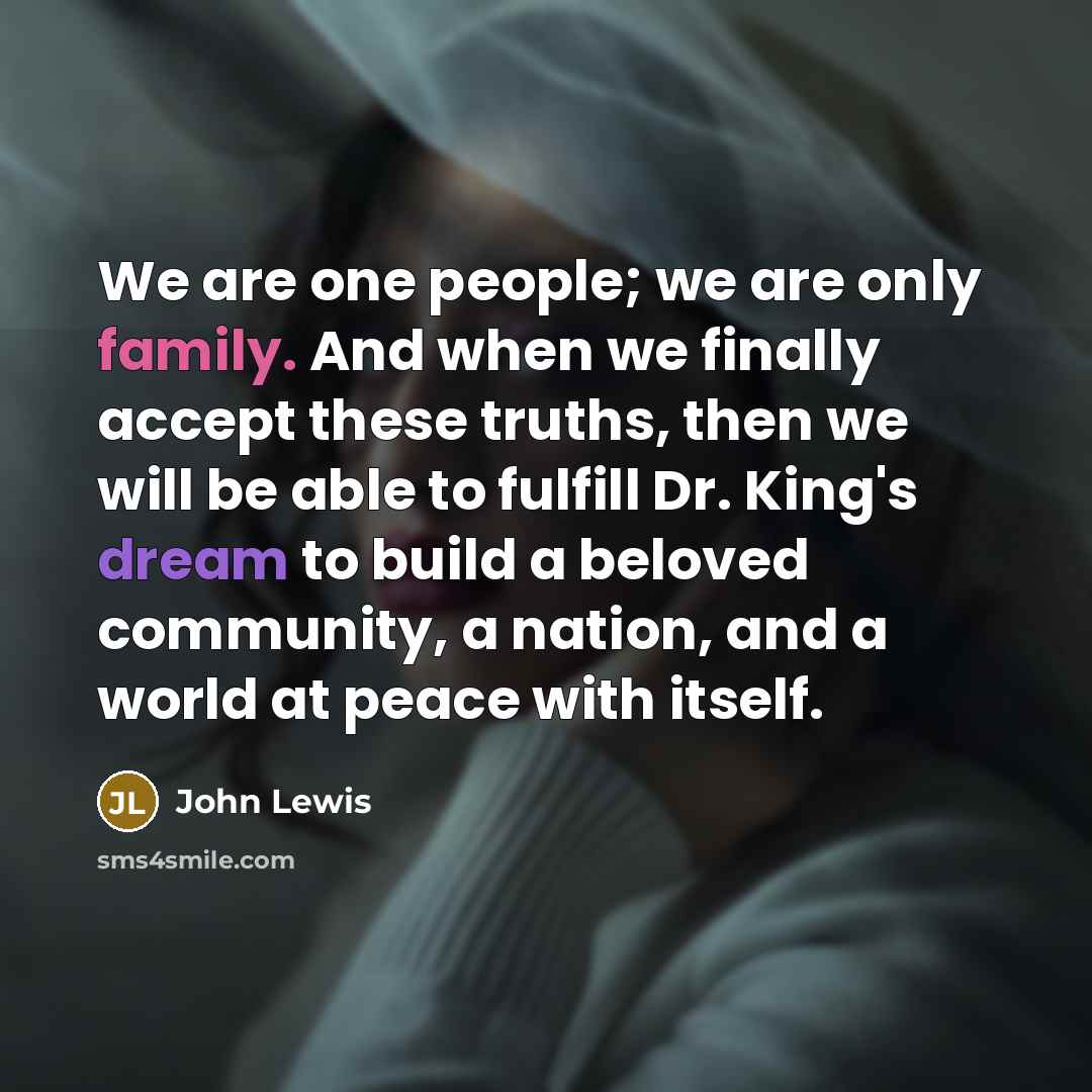 “We are one people; we are only family. And when…” quote by John Lewis