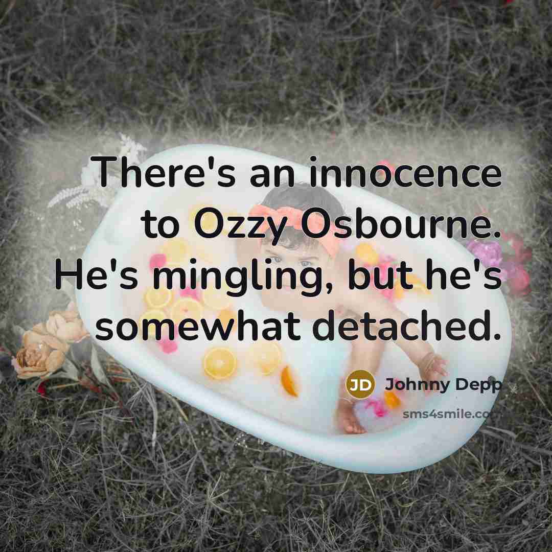 “There's an innocence to Ozzy Osbourne. He's mingling, but he's…” quote by Johnny Depp