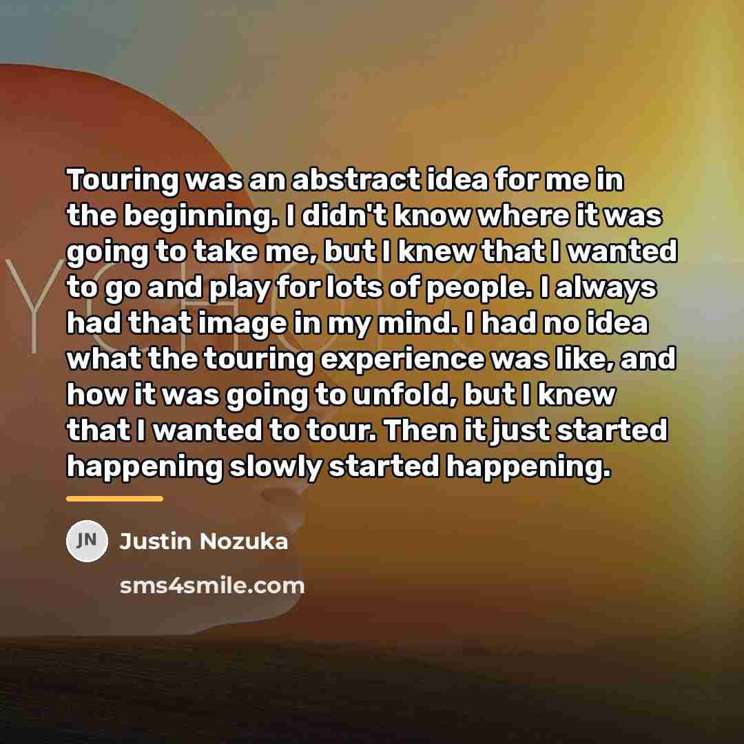 “Touring was an abstract idea for me in the beginning.…” quote by Justin Nozuka