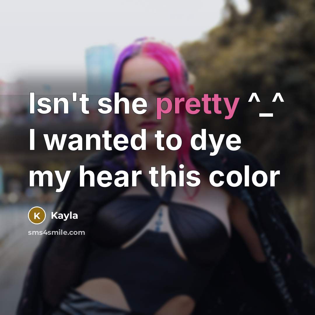 “Isn't she pretty ^_^ I wanted to dye my hear this color” quote by Kayla