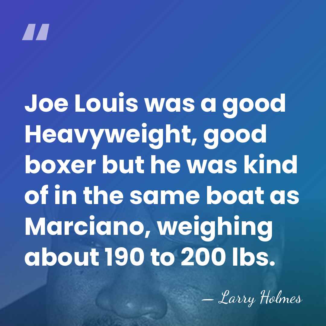 Joe Louis was a good Heavyweight, good boxer but he was kind&hellip; - Larry Holmes