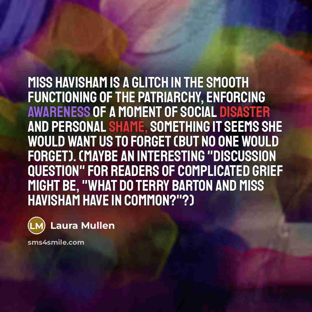 “Miss Havisham is a glitch in the smooth functioning of…” quote by Laura Mullen