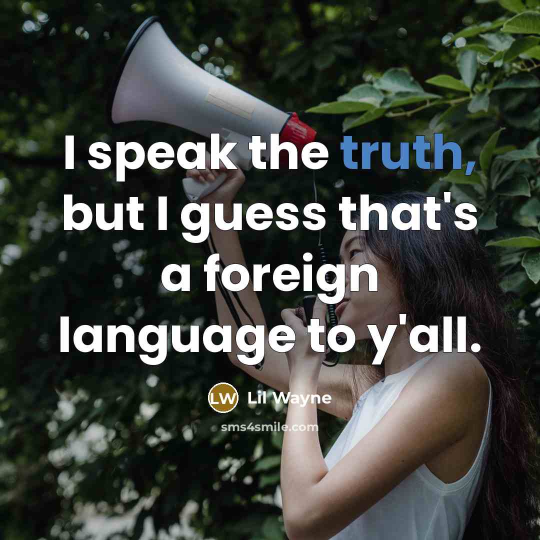 “I speak the truth, but I guess that's a foreign…” quote by Lil Wayne