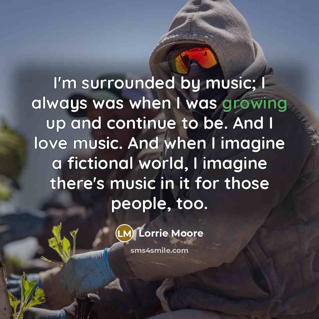 “I'm surrounded by music; I always was when I was…” quote by Lorrie Moore