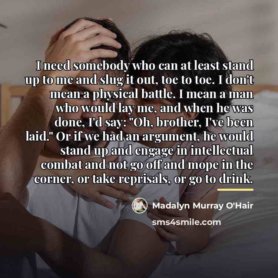 “I need somebody who can at least stand up to…” quote by Madalyn Murray O'Hair